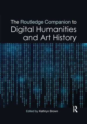 The Routledge Companion to Digital Humanities and Art History de Kathryn Brown