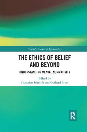 The Ethics of Belief and Beyond: Understanding Mental Normativity de Sebastian Schmidt