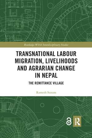 Transnational Labour Migration, Livelihoods and Agrarian Change in Nepal: The Remittance Village de Ramesh Sunam