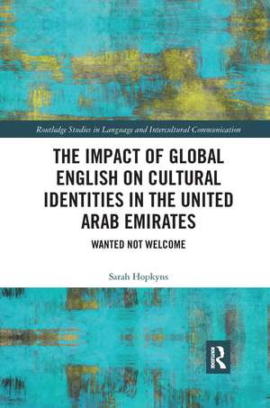 The Impact of Global English on Cultural Identities in the United Arab Emirates: Wanted not Welcome de Sarah Hopkyns