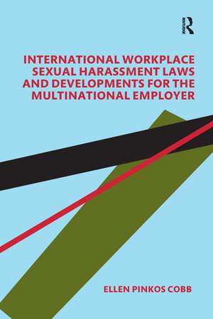 International Workplace Sexual Harassment Laws and Developments for the Multinational Employer de Ellen Pinkos Cobb