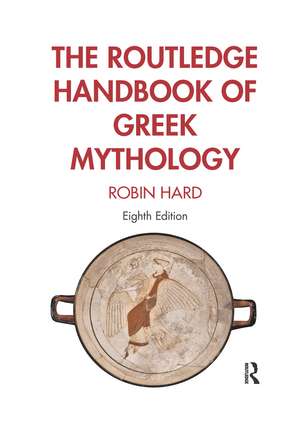 The Routledge Handbook of Greek Mythology de Robin Hard