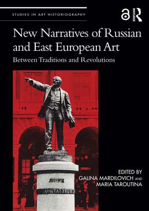 New Narratives of Russian and East European Art: Between Traditions and Revolutions de Galina Mardilovich