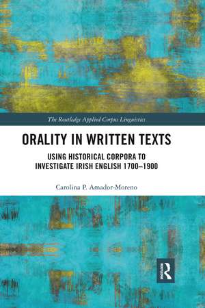 Orality in Written Texts: Using Historical Corpora to Investigate Irish English 1700-1900 de Carolina Amador-Moreno