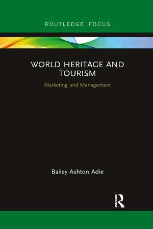 World Heritage and Tourism: Marketing and Management de Bailey Ashton Adie