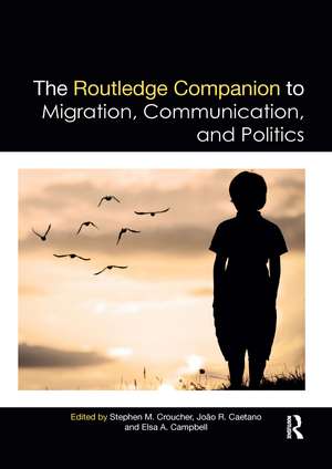 The Routledge Companion to Migration, Communication, and Politics de Stephen Croucher