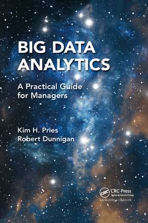 Big Data Analytics: A Practical Guide for Managers de Kim H. Pries