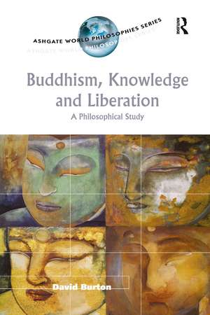 Buddhism, Knowledge and Liberation: A Philosophical Study de David Burton