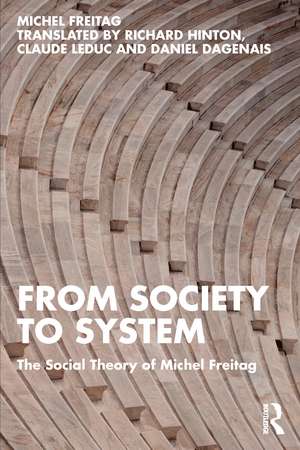 From Society to System: The Social Theory of Michel Freitag de Michel Freitag