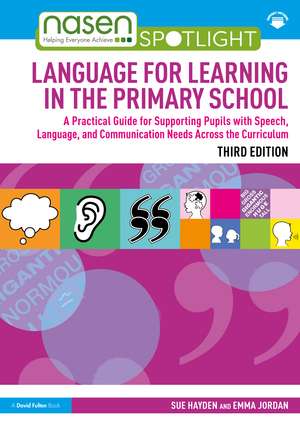 Language for Learning in the Primary School: A Practical Guide for Supporting Pupils with Speech, Language and Communication Needs Across the Curriculum de Sue Hayden