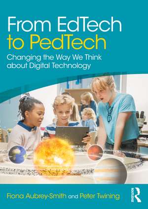 From EdTech to PedTech: Changing the Way We Think about Digital Technology de Fiona Aubrey-Smith