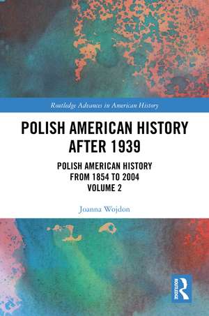 Polish American History after 1939: Polish American History from 1854 to 2004, Volume 2 de Joanna Wojdon