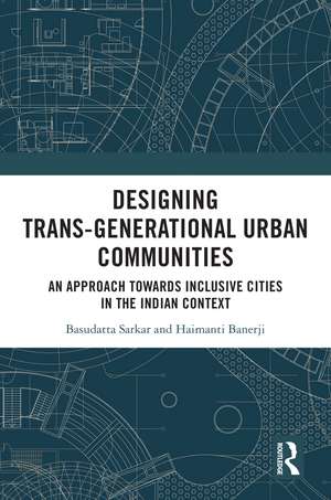 Designing Trans-Generational Urban Communities: An Approach towards Inclusive Cities in the Indian Context de Basudatta Sarkar