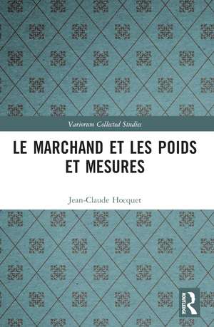 Le marchand et les poids et mesures de Jean-Claude Hocquet