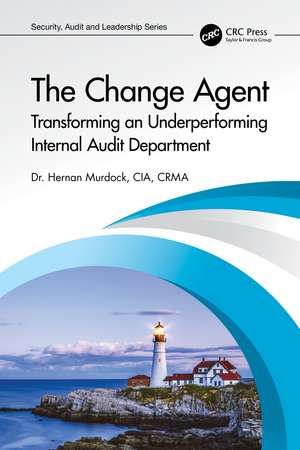 The Change Agent: Transforming an Underperforming Internal Audit Department de Hernan Murdock