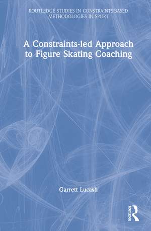 A Constraints-led Approach to Figure Skating Coaching de Garrett Lucash