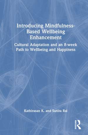 Introducing Mindfulness-Based Wellbeing Enhancement: Cultural Adaptation and an 8-week Path to Wellbeing and Happiness de Kathirasan K.