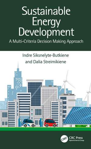 Sustainable Energy Development: A Multi-Criteria Decision Making Approach de Indre Siksnelyte-Butkiene