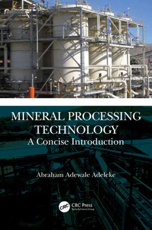 Mineral Processing Technology: A Concise Introduction de Abraham Adewale Adeleke