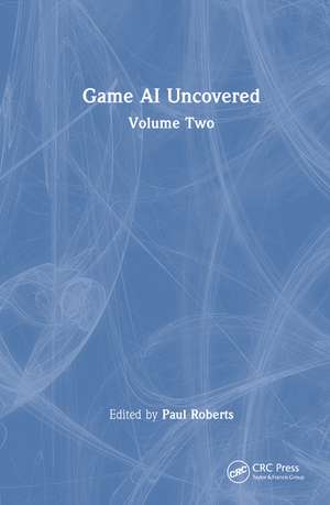 Game AI Uncovered: Volume Two de Paul Roberts