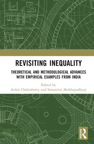 Revisiting Inequality: Theoretical and Methodological Advances with Empirical Examples from India de Achin Chakraborty