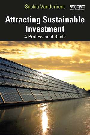 Attracting Sustainable Investment: A Professional Guide de Saskia Vanderbent