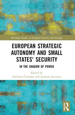 European Strategic Autonomy and Small States' Security: In the Shadow of Power de Giedrius Česnakas