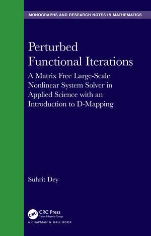 Perturbed Functional Iterations: A Matrix Free Large-Scale Nonlinear System Solver in Applied Science with an Introduction to D-Mapping de Suhrit Dey