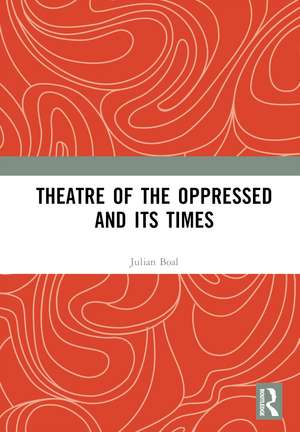 Theatre of the Oppressed and its Times de Julian Boal