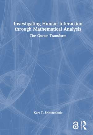 Investigating Human Interaction through Mathematical Analysis: The Queue Transform de Kurt T. Brintzenhofe