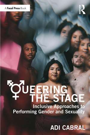 Queering the Stage: Inclusive Approaches to Performing Gender and Sexuality de Adi Cabral