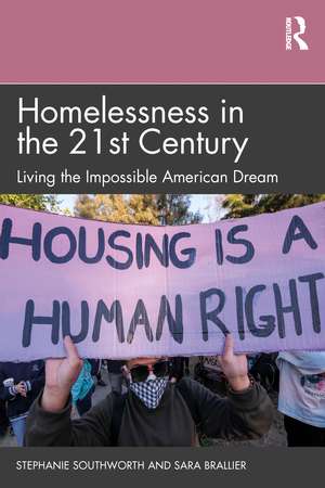 Homelessness in the 21st Century: Living the Impossible American Dream de Stephanie Southworth