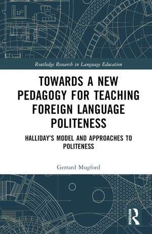 Towards a New Pedagogy for Teaching Foreign Language Politeness: Halliday’s Model and Approaches to Politeness de Gerrard Mugford