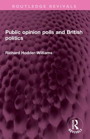 Public opinion polls and British politics de Richard Hodder-Williams