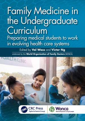 Family Medicine in the Undergraduate Curriculum: Preparing medical students to work in evolving health care systems de Val Wass