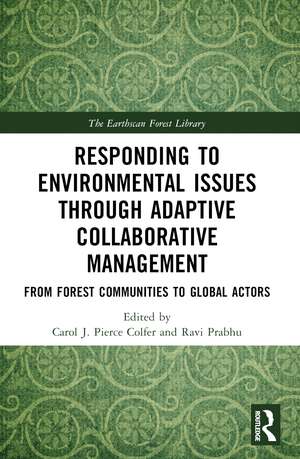 Responding to Environmental Issues through Adaptive Collaborative Management: From Forest Communities to Global Actors de Carol J. Pierce Colfer