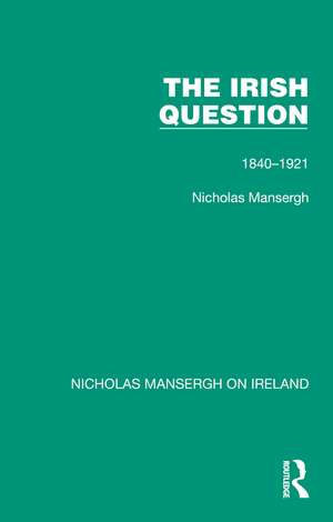 The Irish Question: 1840-1921 de Nicholas Mansergh