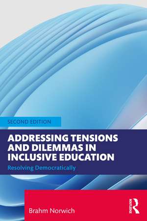 Addressing Tensions and Dilemmas in Inclusive Education: Resolving Democratically de Brahm Norwich