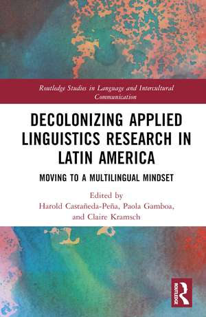 Decolonizing Applied Linguistics Research in Latin America: Moving to a Multilingual Mindset de Harold Castañeda-Peña