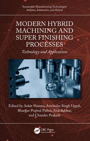 Modern Hybrid Machining and Super Finishing Processes: Technology and Applications de Ankit Sharma