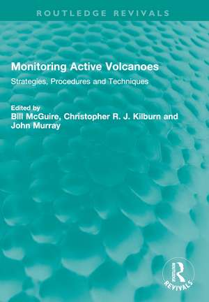 Monitoring Active Volcanoes: Strategies, Procedures and Techniques de Bill McGuire