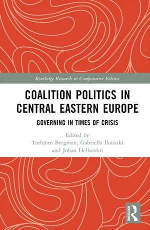 Coalition Politics in Central Eastern Europe: Governing in Times of Crisis de Torbjörn Bergman