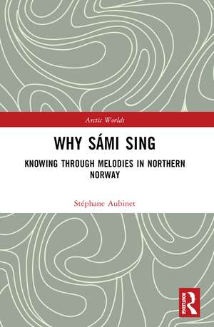 Why Sámi Sing: Knowing through Melodies in Northern Norway de Stéphane Aubinet