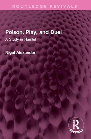 Poison, Play, and Duel: A Study in Hamlet de Nigel Alexander