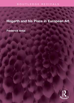 Hogarth and his Place in European Art de Frederick Antal