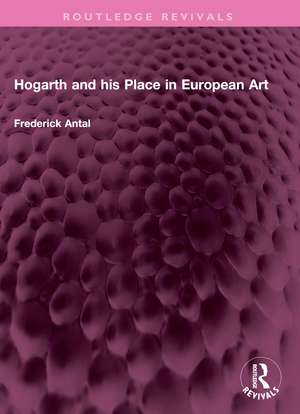 Hogarth and his Place in European Art de Frederick Antal