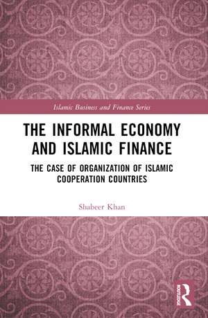 The Informal Economy and Islamic Finance: The Case of Organisation of Islamic Cooperation Countries de Shabeer Khan