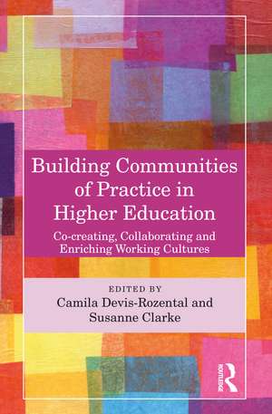 Building Communities of Practice in Higher Education: Co-creating, Collaborating and Enriching Working Cultures de Camila Devis-Rozental