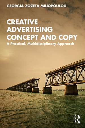 Creative Advertising Concept and Copy: A Practical, Multidisciplinary Approach de Georgia-Zozeta Miliopoulou