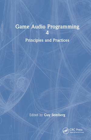 Game Audio Programming 4: Principles and Practices de Guy Somberg